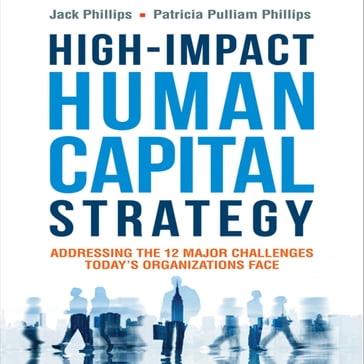 High-Impact Human Capital Strategy - Jack Phillips - Patricia Pulliam Phillips