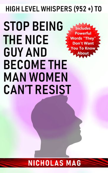 High Level Whispers (952 +) to Stop Being the Nice Guy and Become the Man Women Can't Resist - Nicholas Mag