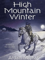 High Mountain Winter: A Novel of the Old West