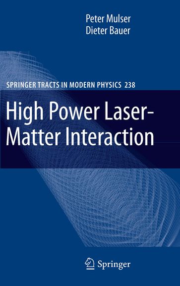High Power Laser-Matter Interaction - Peter Mulser - Dieter Bauer