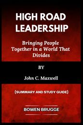 High RoadLeadership: Bringing People Together in a World That Dividesby John C. Maxwell