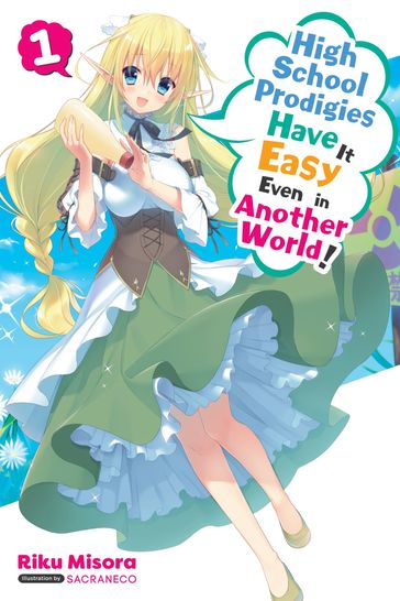 High School Prodigies Have It Easy Even in Another World!, Vol. 1 (light novel) - Riku Misora - Sacraneco