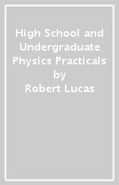 High School and Undergraduate Physics Practicals