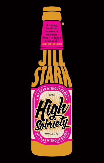 High Sobriety: my year without booze - Jill Stark