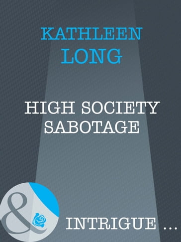 High Society Sabotage (Mills & Boon Intrigue) - Kathleen Long