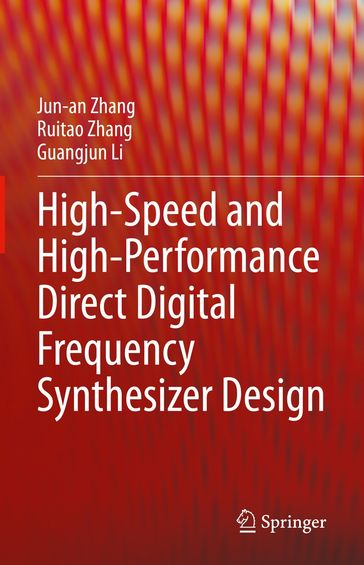 High-Speed and High-Performance Direct Digital Frequency Synthesizer Design - Jun-an Zhang - Ruitao Zhang - Guangjun Li