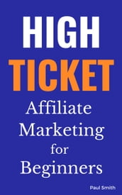 High Ticket Affiliate Marketing for Beginners