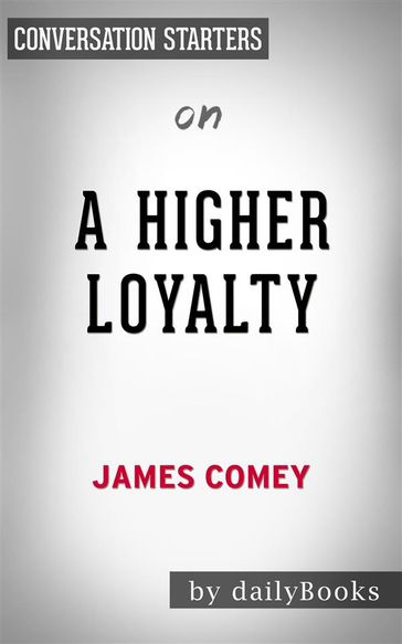 A Higher Loyalty: by James Comey   Conversation Starters - dailyBooks