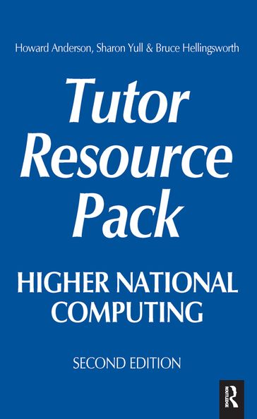 Higher National Computing Tutor Resource Pack - Bruce Hellingsworth - Howard Anderson - Sharon Yull