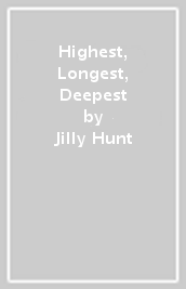 Highest, Longest, Deepest