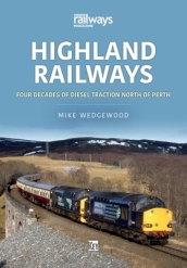 Highland Railways: Four Decades of Diesel traction North of Perth