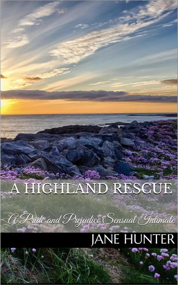 A Highland Rescue: A Pride and Prejudice Sensual Intimate - Jane Hunter