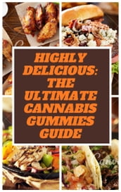 Highly Delicious: The Ultimate Cannabis Gummies Guide