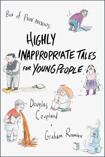 Highly Inappropriate Tales for Young People - Douglas Coupland - Graham Roumieu