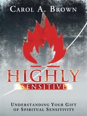 Highly Sensitive: Understanding Your Gift of Spiritual Sensitivity