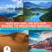 Highs and Lows, Far and Near : Rivers to Mountain Ranges Geography Books for Kids Junior Scholars Edition Children s Geography Books