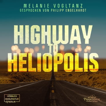 Highway to Heliopolis (ungekürzt) - Melanie Vogltanz