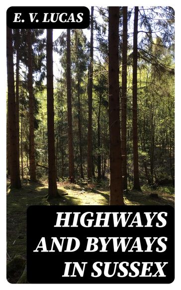 Highways and Byways in Sussex - E. V. Lucas
