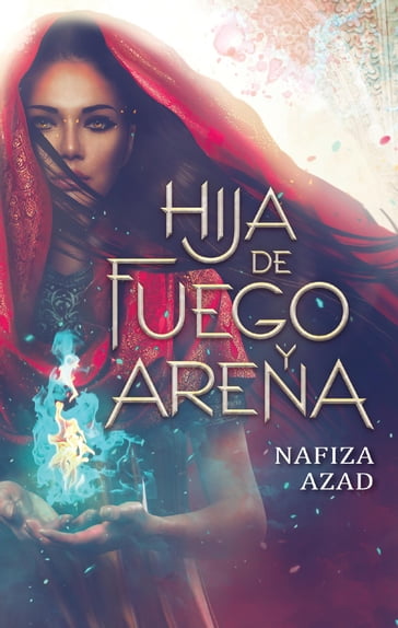 Hija de fuego y arena - Daniela Rocío Taboada - Nafiza Azad
