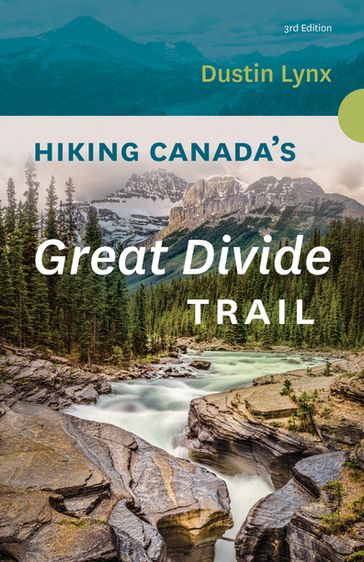 Hiking Canada's Great Divide Trail - 3rd Edition - Dustin Lynx