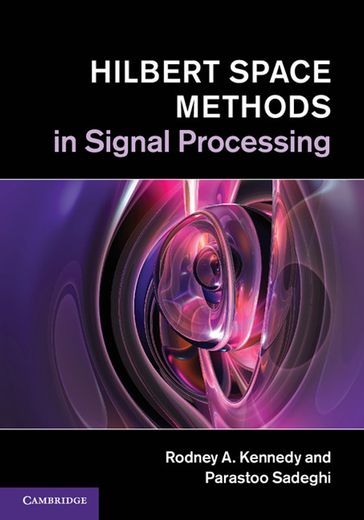 Hilbert Space Methods in Signal Processing - Parastoo Sadeghi - Rodney A. Kennedy