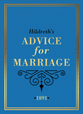 Hildreth s Advice for Marriage, 1891