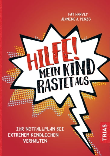 Hilfe! Mein Kind rastet aus - Pat Harvey - Jeanine A. Penzo