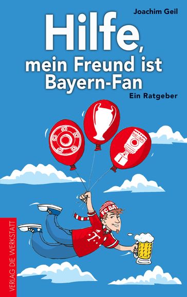 Hilfe, mein Freund ist Bayern-Fan - Joachim Geil