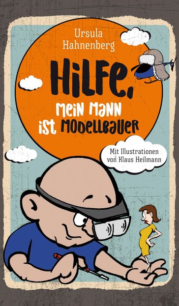 Hilfe, mein Mann ist Modellbauer - Ursula Hahnenberg