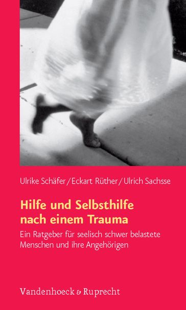Hilfe und Selbsthilfe nach einem Trauma - Ulrike Schafer - Eckart Ruther - Ulrich Sachsse