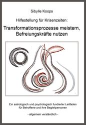 Hilfestellung für Krisenzeiten: Transformationsprozesse meistern, Befreiungskräfte nutzen