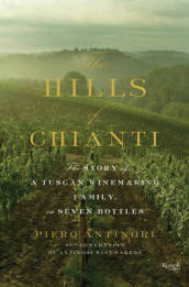 Hills of Chianti : The Story of a Tuscan Winemaking Family, in Seven Bottles