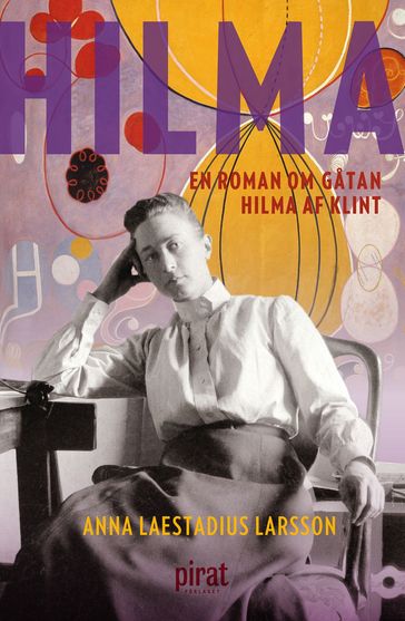 Hilma  en roman om gatan Hilma af Klint - Anna Laestadius Larsson