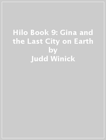 Hilo Book 9: Gina and the Last City on Earth - Judd Winick