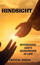 Hindsight Witnessing God s Handiwork In Life