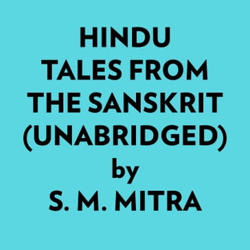 Hindu Tales From The Sanskrit (Unabridged) - S. M. Mitra