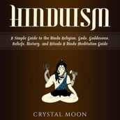 Hinduism: A Simple Guide to the Hindu Religion, Gods, Goddesses, Beliefs, History, and Rituals + A Hindu Meditation Guide