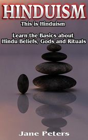 Hinduism: This is Hinduism  Learn the Basics about Hindu Beliefs, Gods and Rituals