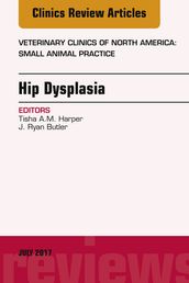 Hip Dysplasia, An Issue of Veterinary Clinics of North America: Small Animal Practice