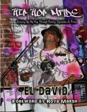 Hip Hop Made: Growing Up Hip Hop Through Poetry, Vignettes & Prose