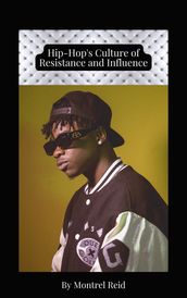 Hip-Hop s Culture of Resistance and Influence