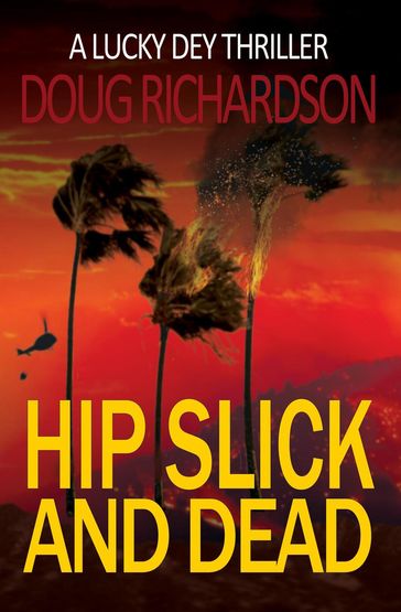 Hip Slick and Dead: A Lucky Dey Thriller - Doug Richardson