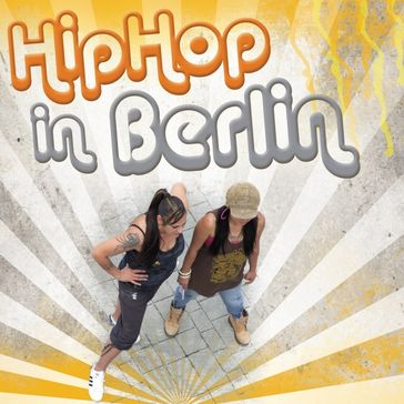 HipHop in Berlin - Archiv der Jugendkulturen e. V. - Gangway e. V.