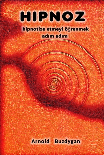 Hipnoz: Hipnotize Etmeyi Örenmek Adm Adm - Arnold Buzdygan