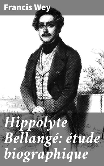 Hippolyte Bellangé: étude biographique - Francis Wey