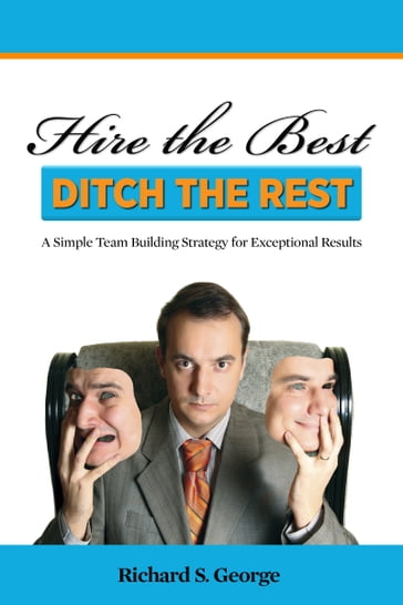 Hire The Best: Ditch The Rest - Richard George