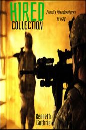 Hired Collection: Frank s Misadventures In Iraq