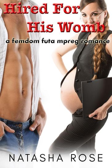 Hired For His Womb: A Femdom Futa Mpreg Romance - Natasha Rose