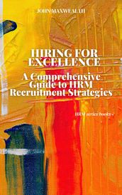 Hiring for Excellence - A Comprehensive Guide to HRM Recruitment Strategies