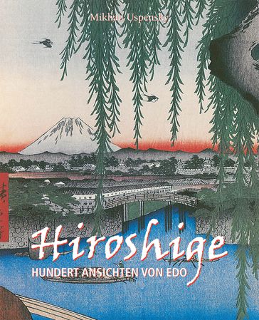 Hiroshige. Hundert ansichten von edo - Mikhail Uspensky